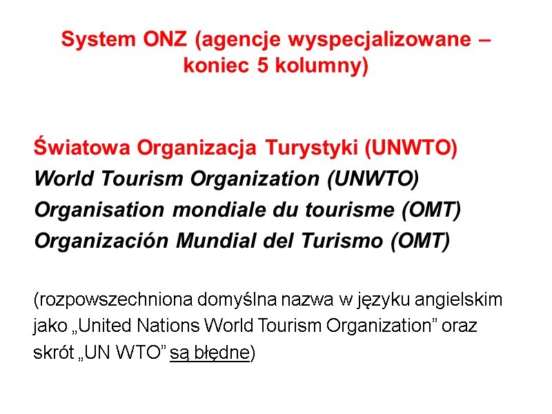 System ONZ (agencje wyspecjalizowane – koniec 5 kolumny)  Światowa Organizacja Turystyki (UNWTO) World